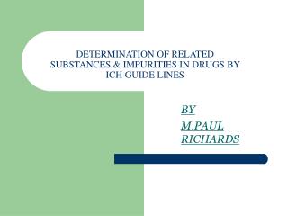 DETERMINATION OF RELATED SUBSTANCES &amp; IMPURITIES IN DRUGS BY ICH GUIDE LINES