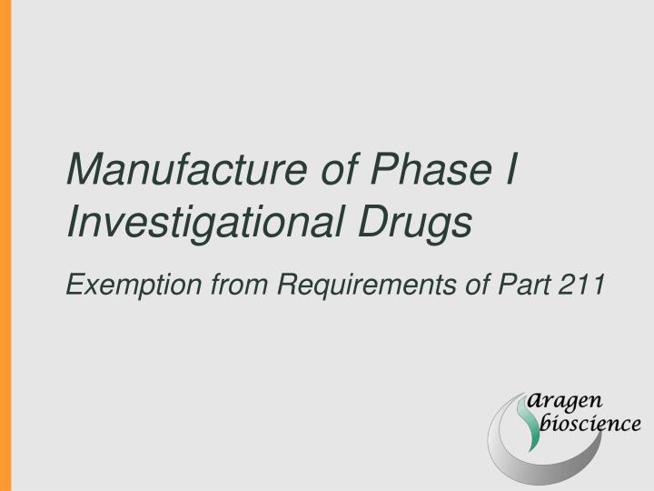 manufacture of phase i investigational drugs exemption from requirements of part 211