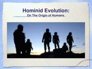 Hominid Evolution: On The Origin of Humans.