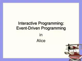 Interactive Programming: Event-Driven Programming