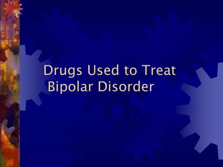 drugs used to treat bipolar disorder