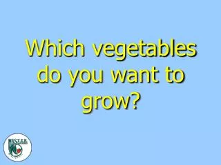 Which vegetables do you want to grow?