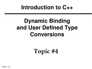 Introduction to C++ Dynamic Binding and User Defined Type Conversions