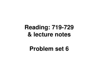 Reading: 719-729 &amp; lecture notes Problem set 6