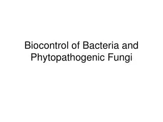 Biocontrol of Bacteria and Phytopathogenic Fungi