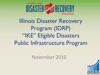 Illinois Disaster Recovery Program (IDRP) “IKE” Eligible Disasters Public Infrastructure Program