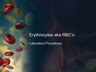 Erythrocytes aka RBC’s