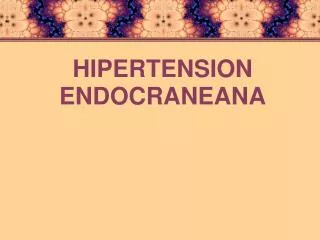 HIPERTENSION ENDOCRANEANA