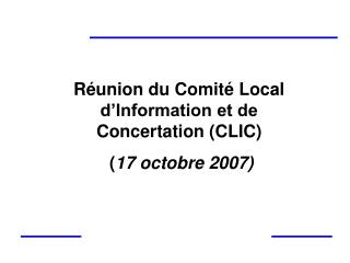 Réunion du Comité Local d’Information et de Concertation (CLIC) ( 17 octobre 2007)