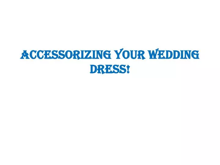 accessorizing your wedding dress
