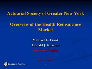 Actuarial Society of Greater New York Overview of the Health Reinsurance Market