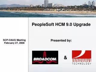 PeopleSoft HCM 9.0 Upgrade Presented by: