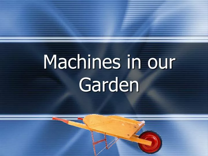 machines in our garden