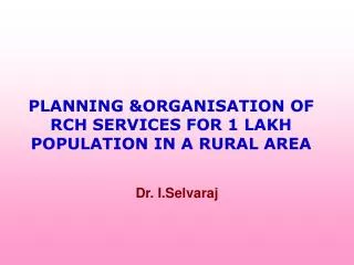 PLANNING &amp;ORGANISATION OF RCH SERVICES FOR 1 LAKH POPULATION IN A RURAL AREA