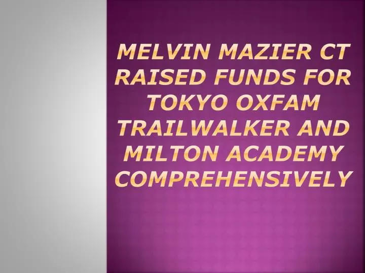 melvin mazier ct raised funds for tokyo oxfam trailwalker and milton academy comprehensively