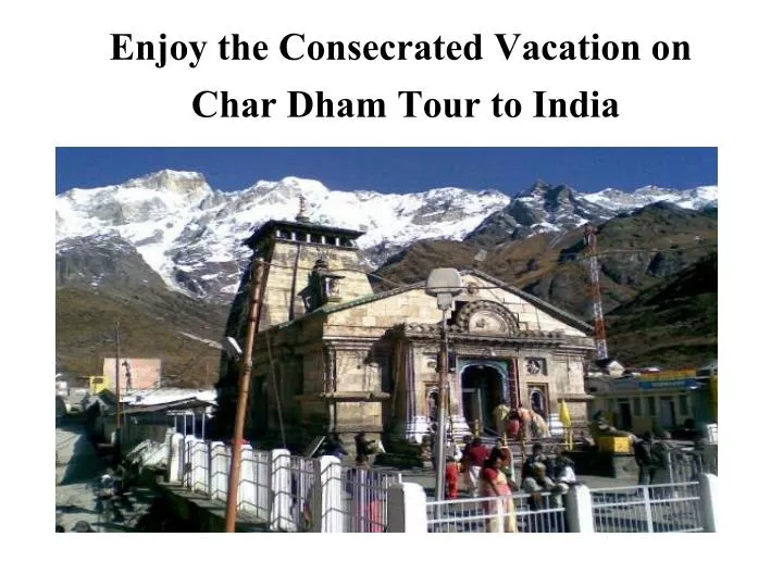 enjoy the consecrated vacation on char dham tour to india