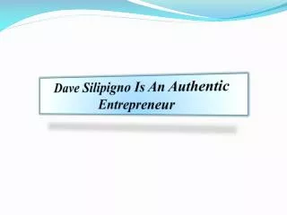 Dave Silipigno Is An Authentic Entrepreneur