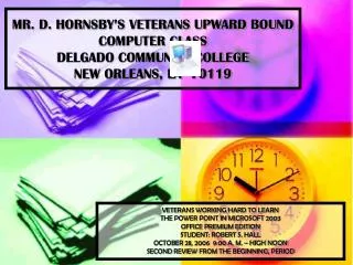 MR. D. HORNSBY’S VETERANS UPWARD BOUND COMPUTER CLASS DELGADO COMMUNITY COLLEGE NEW ORLEANS, LA 70119