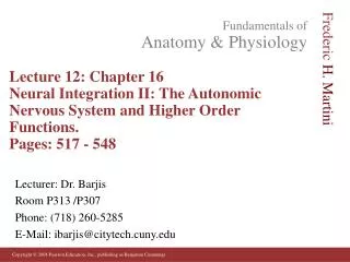 Lecture 12: Chapter 16 Neural Integration II: The Autonomic Nervous System and Higher Order Functions. Pages: 517 - 548