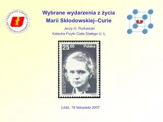 Wybrane wydarzenia z życia Marii Skłodowskiej–Curie