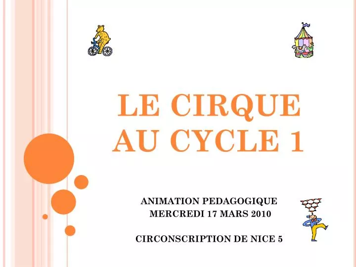 PPT - LE CIRQUE AU CYCLE 1 PowerPoint Presentation, free download -  ID:219226