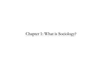 Chapter 1: What is Sociology?
