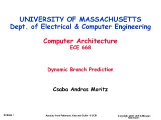 UNIVERSITY OF MASSACHUSETTS Dept. of Electrical &amp; Computer Engineering Computer Architecture ECE 668 Dynamic Branch