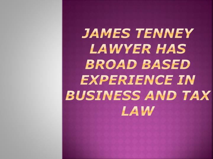 james tenney lawyer has broad based experience in business and tax law