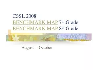 CSSL 2008 BENCHMARK MAP 7 th Grade BENCHMARK MAP 8 th Grade