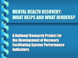 MENTAL HEALTH RECOVERY: WHAT HELPS AND WHAT HINDERS?
