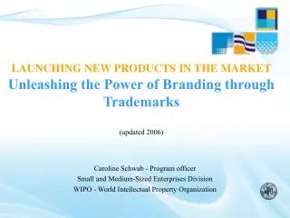 LAUNCHING NEW PRODUCTS IN THE MARKET Unleashing the Power of Branding through Trademarks (updated 2006)