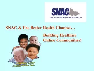 SNAC &amp; The Better Health Channel… 				Building Healthier					Online Communities!