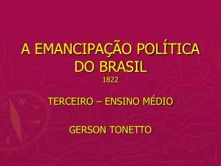 A EMANCIPAÇÃO POLÍTICA DO BRASIL 1822