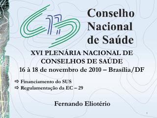 XVI PLENÁRIA NACIONAL DE CONSELHOS DE SAÚDE 16 à 18 de novembro de 2010 – Brasília/DF