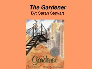 The Gardener By: Sarah Stewart