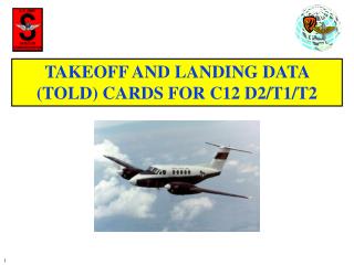 TAKEOFF AND LANDING DATA (TOLD) CARDS FOR C12 D2/T1/T2
