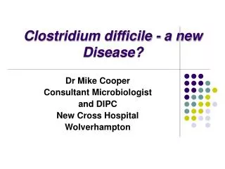 Clostridium difficile - a new Disease?
