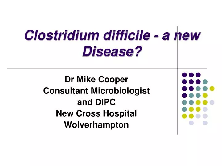 clostridium difficile a new disease
