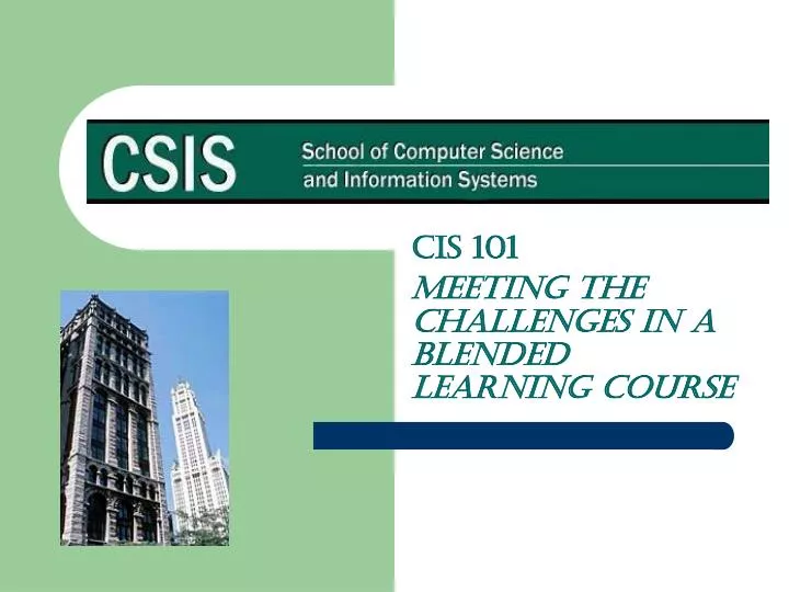 cis 101 meeting the challenges in a blended learning course