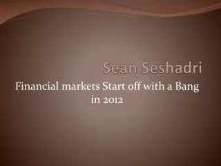 Sean Seshadri - Financial markets Start off with a Bang in 2012