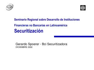 Seminario Regional sobre Desarrollo de Instituciones Financieras no Bancarias en Latinoamérica Securitización