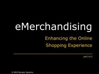 eMerchandising Enhancing the Online 		Shopping Experience ____________________________ part 2 of 3