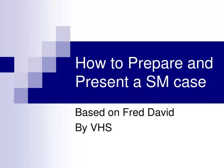 how to prepare and present a sm case