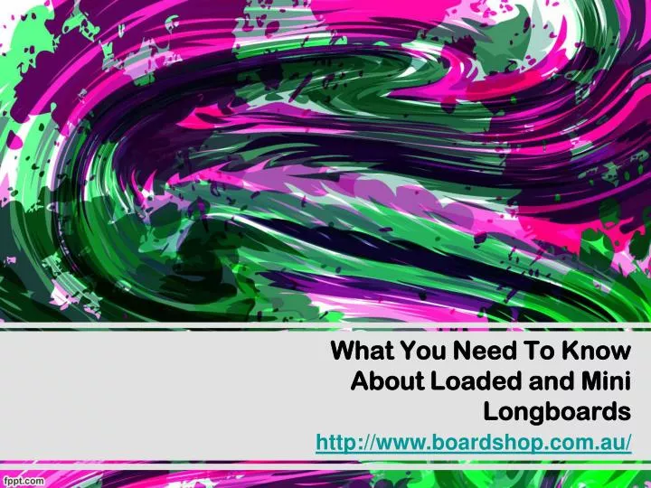 what you need to know about loaded and mini longboards