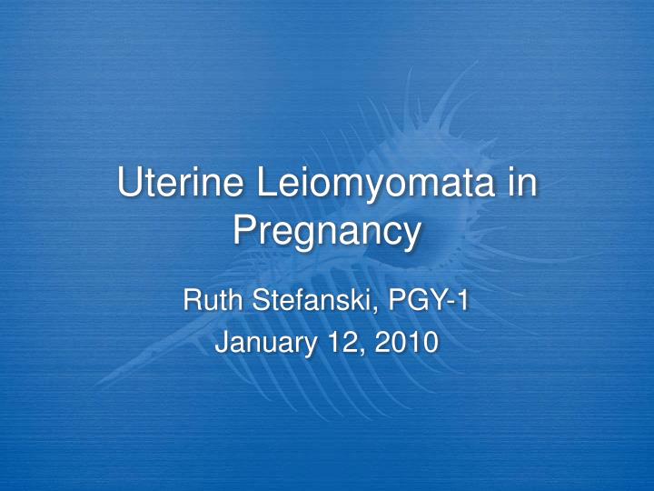 uterine leiomyomata in pregnancy