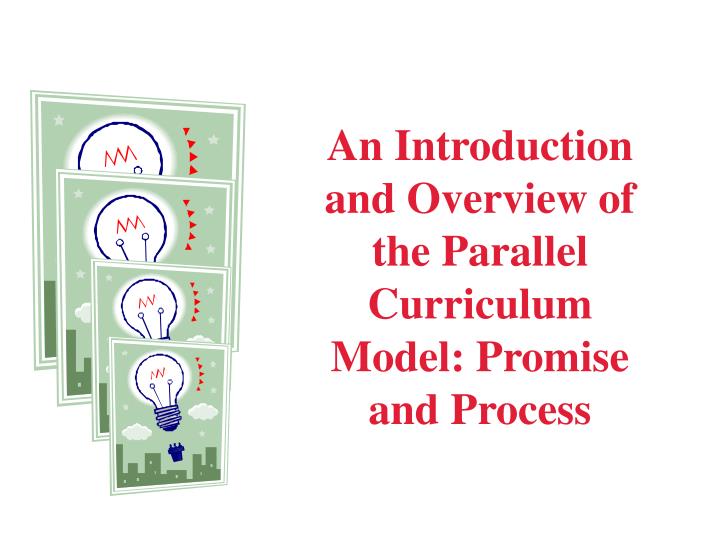 an introduction and overview of the parallel curriculum model promise and process