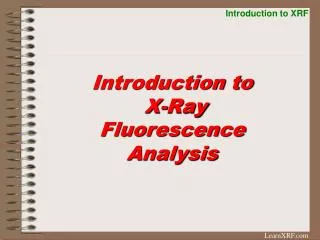 Introduction to X-Ray Fluorescence Analysis