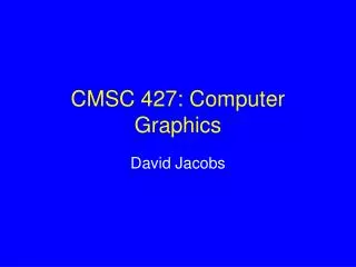 CMSC 427: Computer Graphics