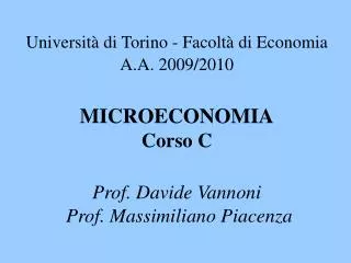 Università di Torino - Facoltà di Economia A.A. 2009/2010 MICROECONOMIA Corso C Prof. Davide Vannoni Prof. Massimiliano