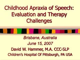 Childhood Apraxia of Speech: Evaluation and Therapy Challenges